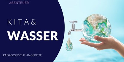 Wasserprojekt - WasserKinder: Wasserprojekt in KITA´s - Pädagogische Angebote zum Thema Wasser in der Kita