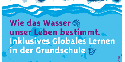 Wasserprojekt - Deutschland - Blaues Wunder - Wasserprojekt - Inklusives und globales Bildungs- / Lernangebot für nachhaltige Entwicklung